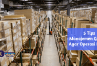 5 Tips Manajemen Gudang Agar Operasi Lancar