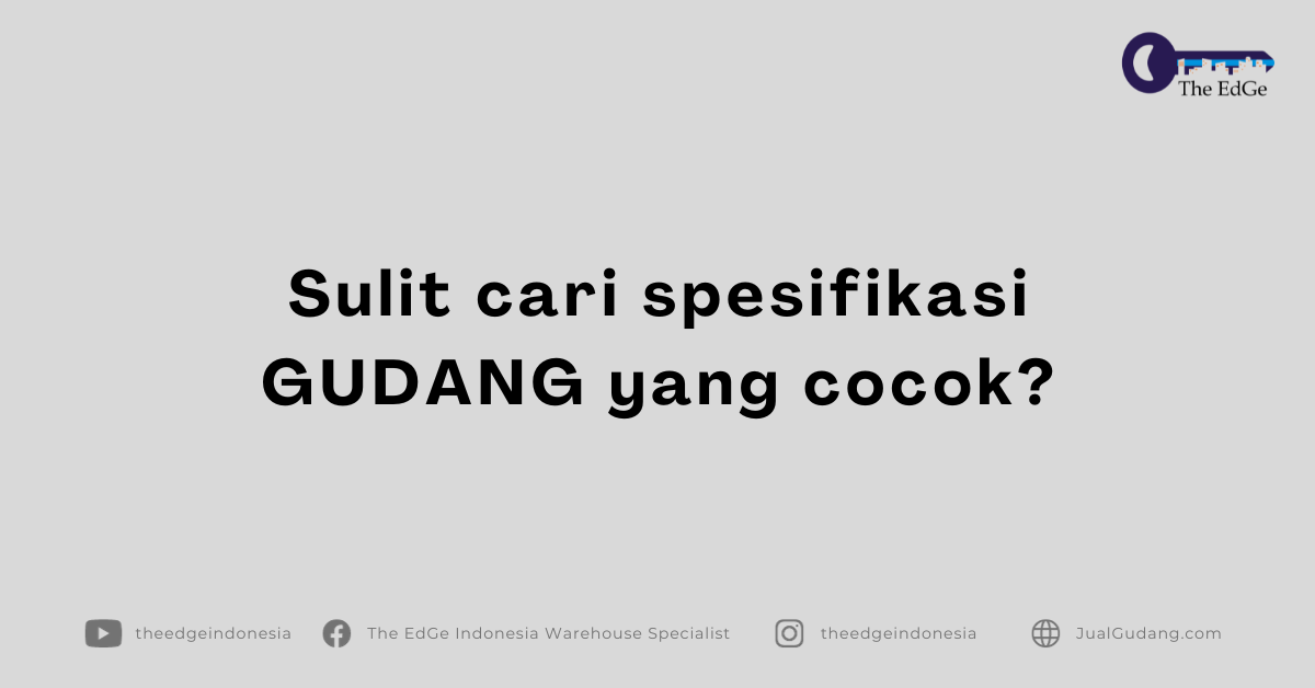 The EdGe Ad Campaign Materials (1200 x 628 px) - Sulit Cari Spesifikasi GUDANG Yang Cocok