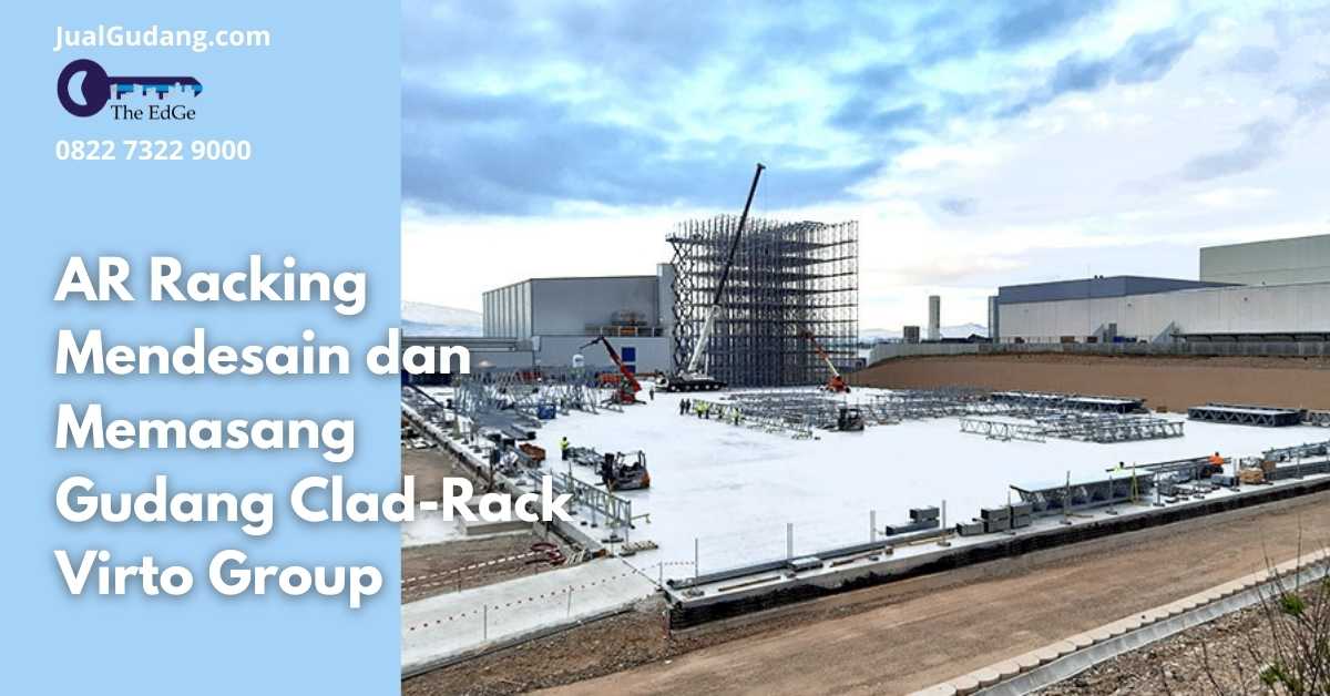 AR Racking Mendesain dan Memasang Gudang Clad-Rack Virto Group - JualGudang