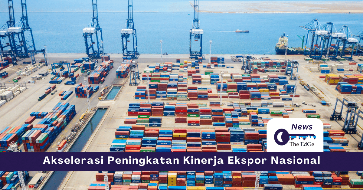 Akselerasi Peningkatan Kinerja Ekspor Nasional - The EdGe