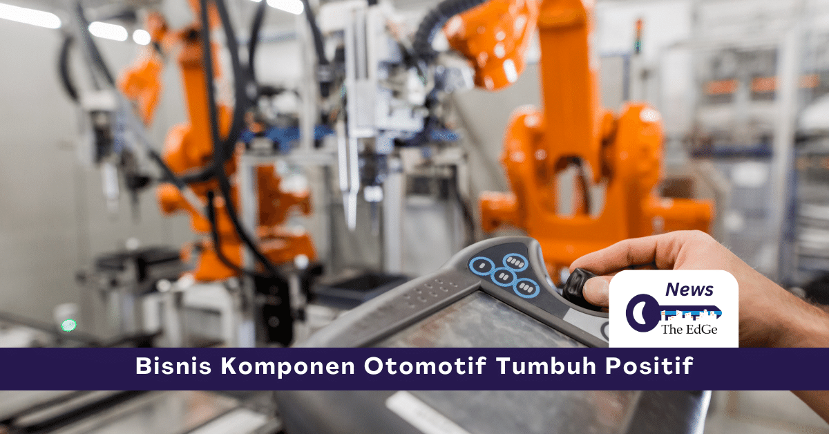 Bisnis Komponen Otomotif Tumbuh Positif - The EdGe