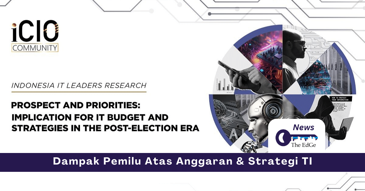Dampak Pascapemilu Terhadap Anggaran dan Strategi TI - The EdGe