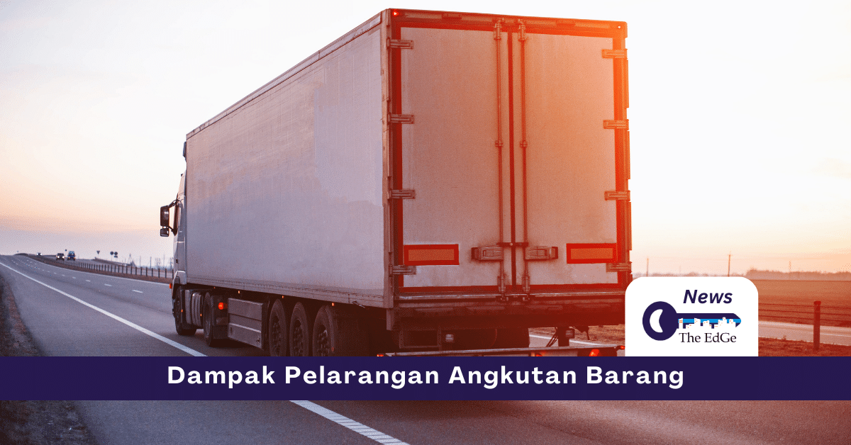 Dampak Pelarangan Angkutan Barang - The EdGe