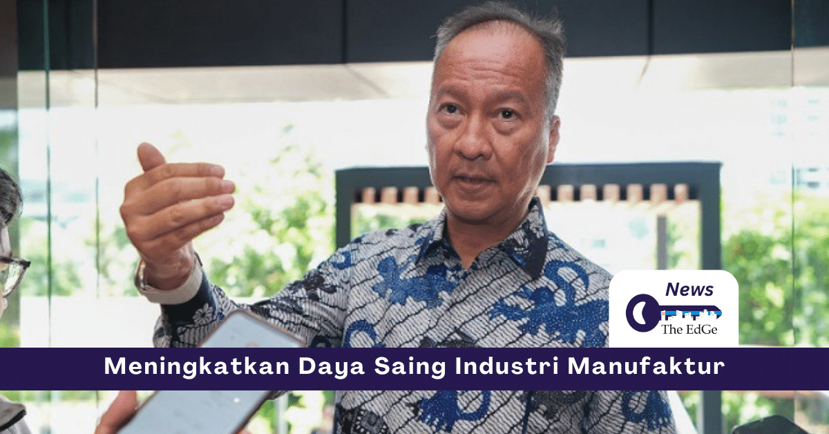 Meningkatkan Daya Saing Industri Manufaktur - The EdGe