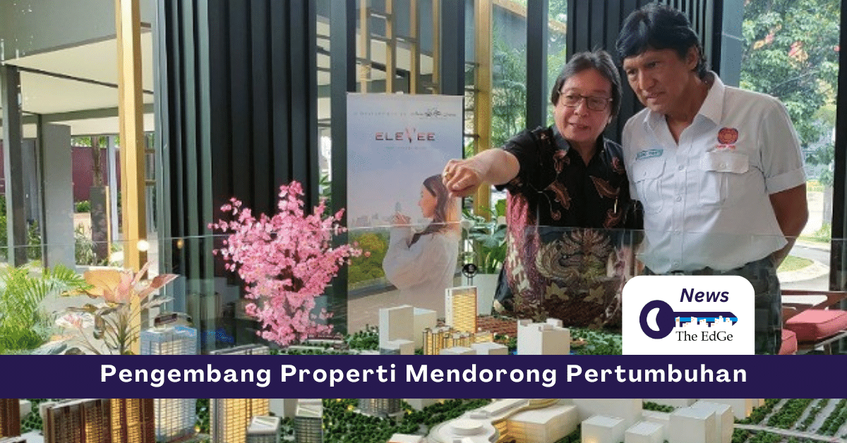 Pengembang Properti Mendorong Pertumbuhan - The EdGe