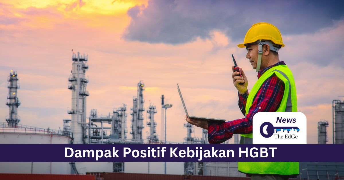 Dampak Positif Kebijakan HGBT - The EdGe