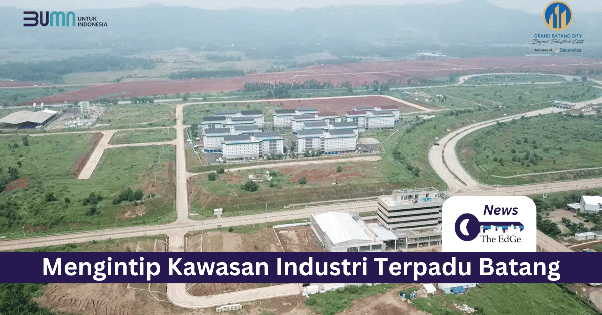 Mengintip Kawasan Industri Terpadu Batang - The EdGe