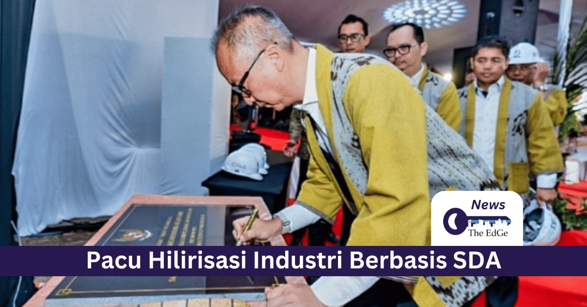 Pacu Hilirisasi Industri Berbasis SDA - The EdGe